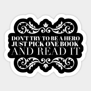 Don't try to be a hero pick one book and read it Sticker